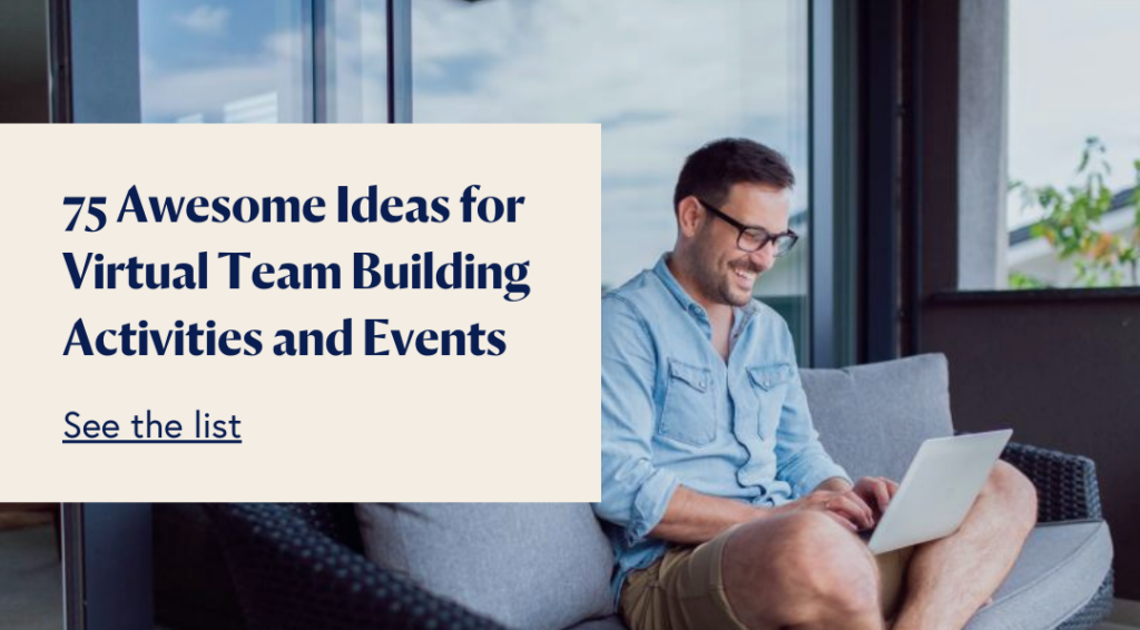 Yes, Building Trust in Virtual Teams is Possible. Here’s How 75 Awesome Ideas for Virtual Team Building Activities and Events 3