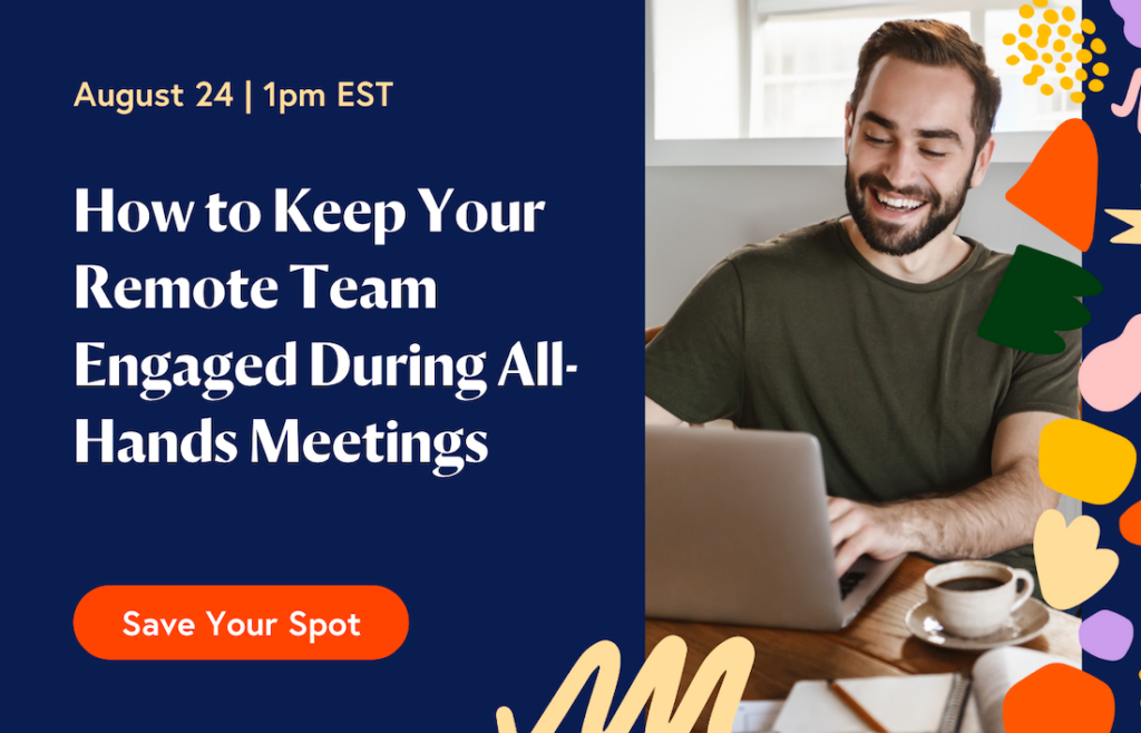 Webinar: How to Keep Your Remote Team Engaged During All-Hands Meetings

When: August 24 at 1pm EST
